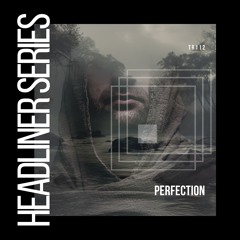 Headliner Series 112 : PERFECTION