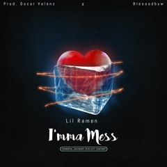 Lil Ramen - I'mma Mess (Prod. Oscar Valenz X Blessedbyw)