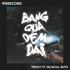 [915] Băng Qua Đêm Dài - TèrSuy x Dejavuu x Ruto