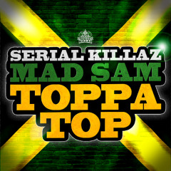 Serail Killaz Feat Mad Sam - Toppa Top