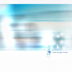choke enough remixes