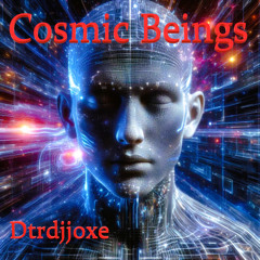04. Cosmic Beings  DTRDJJOXΞ
