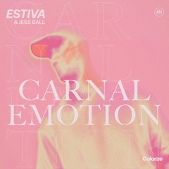 Estiva & Jess Ball - Carnal Emotion