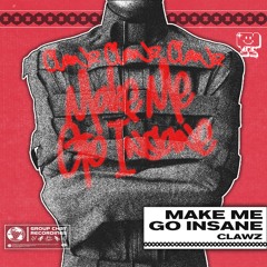 CLAWZ - Make Me Go Insane