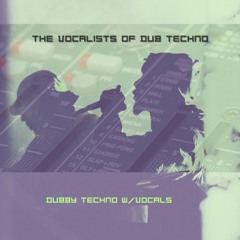 The Vocalists of Dub Techno
