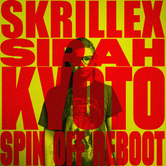 Skrillex - Kyoto (feat. Sirah) [Spin Off Reboot] [FREE DL]