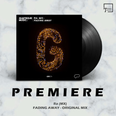 PREMIERE: Ra (MX) - Fading Away (Original Mix) [GUATEQUE MUSIC]