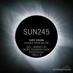 Cary Crank - Echoes From Below (Rauschhaus Remix) [Sunexplosion]