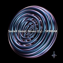 Samet Gunal, Nowa (Cy) - SKWEAK (Extended Mix)