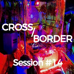 Cross/Border #14 @ Crema Club