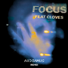 John Summit- Focus (Feat. Cloves) (Audeamus Remix)