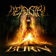 DEADGIRL - BURN [FREE DL]
