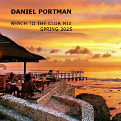 Daniel Portman - Beach to the club mix ( Spring 2025 )