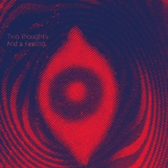 Two thoughts and a feeling. (Demo)