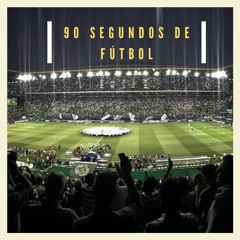 90 SEGUNDOS DE FUTBOL - DE CHAMPIONS Y LIBERTADORES