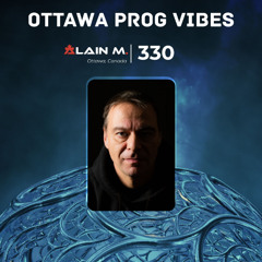 Ottawa Prog Vibes 330 – Alain M. (Ottawa, Canada)