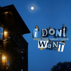 i dont want w/ Carter Coffee [video in desc.]