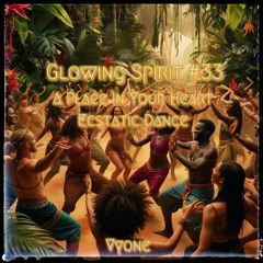 Glowing Spirit #33 - A Place In Your Heart - Ecstatic Dance
