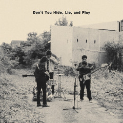 Don't You Hide, Lie, and Play