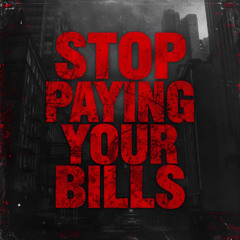 Stop Paying Your Bills
