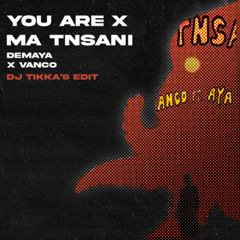 You Are X Ma Tnsani - DJ Tikka (Demayä X Vanco)
