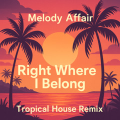 Right where I belong (Tropical House Remix)