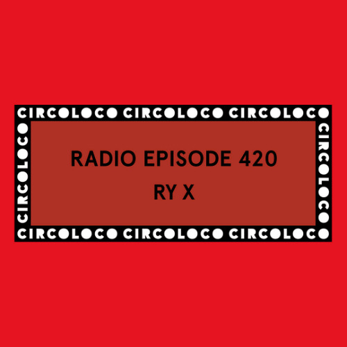 Circoloco Radio 420 - RY X