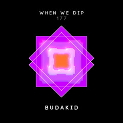 Budakid - When We Dip 177