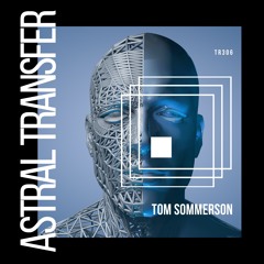Tom Sommerson - Astral Transfer (Extended Mix)