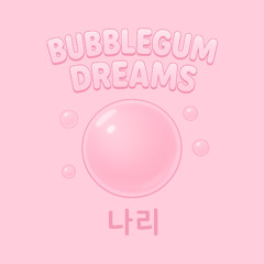 Bubblegum Dreams - 나리 (RAW)