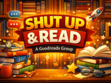 Shut Up & Read