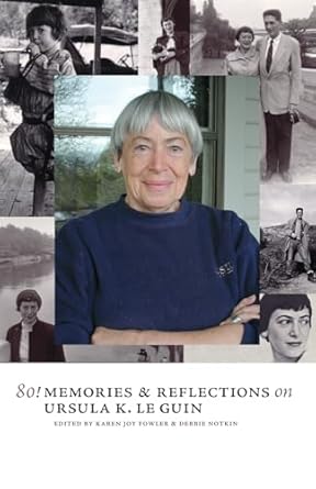 80!: Memories &amp; Reflections on Ursula K. Le Guin