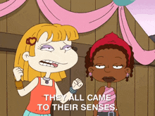 two girls from rugrats are standing next to each other and one of them says they all came to their senses