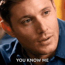 a close up of a man 's face with the words " you know me " below it