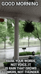 a porch with a sign that says good morning raise your words not voice it is rain that grows flowers not thunder .