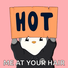 a cartoon penguin holding a sign that says hot me at your hair