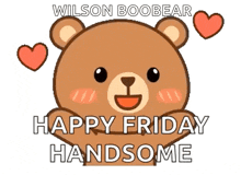 wilson boobear wishes a happy friday handsome to someone