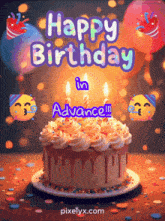 a birthday cake with the words happy birthday in advance written on it