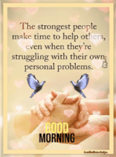 the strongest people make time to help others , even when they 're struggling with their own personal problems