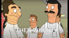 bob 's burgers characters standing next to each other with the words then when written below them