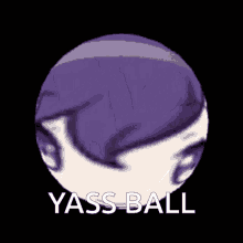 a purple ball with a person 's face on it and the words yass ball below it .
