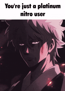 a picture of a man with the words you 're just a platinum nitro user on it