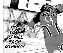 a soccer player with the number 9 on his back says " forget about soccer ... it 's time to kill each other "