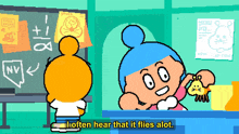 a cartoon character says " often hear that it flies alot " in front of a chalkboard