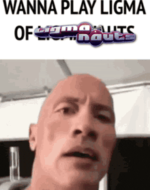 a bald man is looking at the camera with the words wanna play ligma of sigmanauts above him
