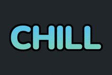 the word chill is displayed in blue letters on a black background