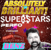 a poster that says ' absolutely brilliant superstars perform starmaker dignity respect and equality for all benz '