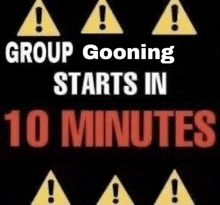 a sign that says group gooning starts in ten minutes