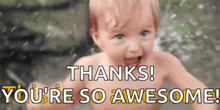 a baby is smiling with the words thanks you 're so awesome