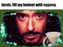 a picture of a man with the words jarvis fill my helmet with eggnog at the bottom